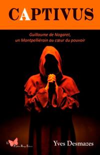 Captivus : Guillaume de Nogaret, un Montpelliérain au coeur du pouvoir