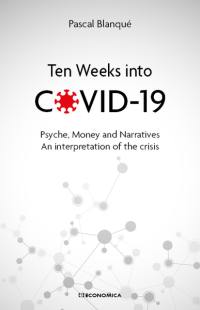 Ten weeks into Covid-19 : psyche, money and narratives : an interpretation of the crisis