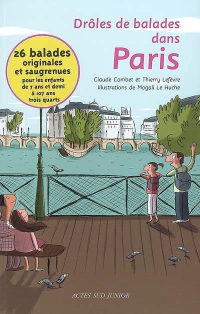 Drôles de balades dans Paris : 26 balades originales et saugrenues pour les enfants de 7 ans et demi à 107 ans trois quarts
