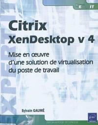 Citrix XenDesktop v 4 : mise en oeuvre d'une solution de virtualisation du poste de travail