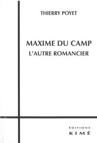 Maxime Du Camp, l'autre romancier