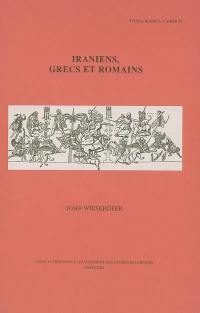 Conférences d'études iraniennes Ehsan et Latifeh Yarshater. Vol. 2. Iraniens, Grecs et Romains