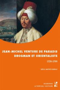 Jean-Michel Venture de Paradis : drogman et orientaliste : 1739-1799