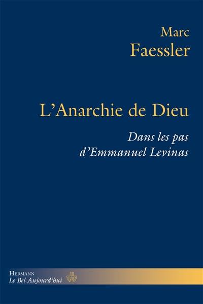 L'anarchie de Dieu : dans les pas d'Emmanuel Levinas