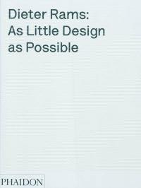 Dieter Rams : as little design as possible : the work of Dieter Rams