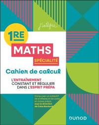 Maths spécialité 1re : cahier de calcul : l'entraînement constant et régulier dans l'esprit prépa