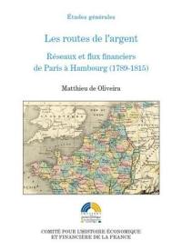 Les routes de l'argent : réseaux et flux financiers de Paris à Hambourg (1789-1815)