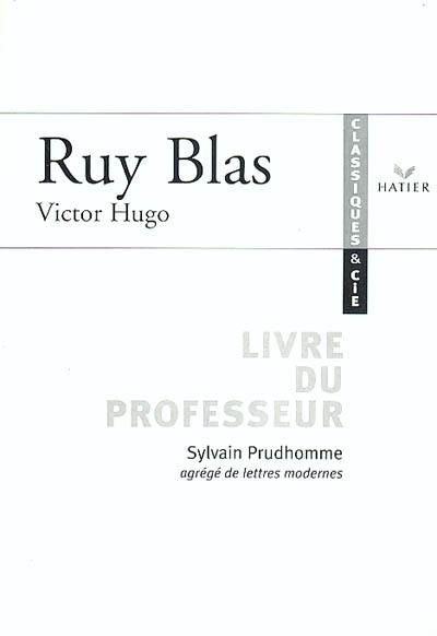 Ruy Blas, Victor Hugo : livre du professeur