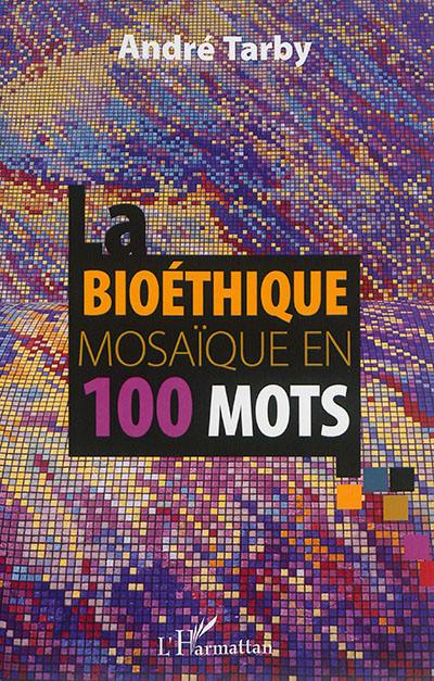 La bioéthique : mosaïque en 100 mots