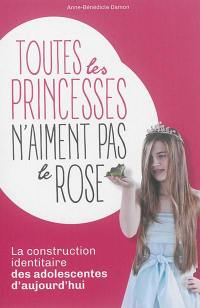 Toutes les princesses n'aiment pas le rose : la construction identitaire des adolescentes d'aujourd'hui