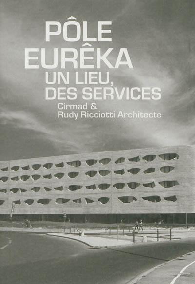 Pôle Eurêka, un lieu, des services : Cirmad & Rudy Ricciotti architecte