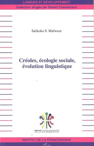 Créoles, écologie sociale, évolution linguistique : cours donnés au Collège de France durant l'automne 2003
