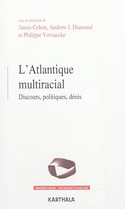 L'Atlantique multiracial : discours, politiques, dénis