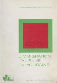 L'Aquitaine, terre d'immigration. Vol. 5. Les Italiens en Aquitaine