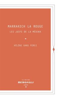 Marrakech la rouge : les Juifs de la Médina
