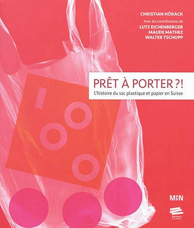 Prêt à porter ?! : l'histoire du sac plastique et papier en Suisse
