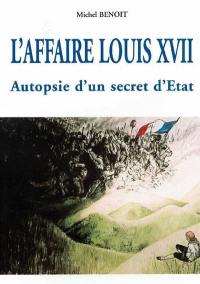 L'affaire Louis XVII : autopsie d'un secret d'Etat