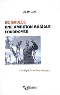 De Gaulle, une ambition sociale foudroyée : chronique d'un désenchantement