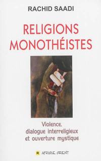 Religions monothéistes : violence, dialogue interreligieux et ouverture mystique