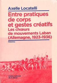 Entre pratiques de corps et gestes créatifs : les choeurs de mouvements Laban (Allemagne, 1923-1936)