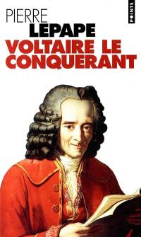 Voltaire le conquérant : naissance des intellectuels au siècle des Lumières