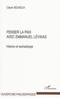 Penser la paix avec Emmanuel Levinas : histoire et eschatologie
