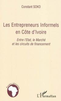 Les entrepreneurs informels en Côte d'Ivoire : entre l'Etat, le marché et les circuits de financement