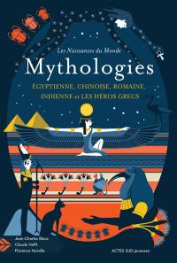 Mythologies égyptienne, chinoise, romaine, indienne et les héros grecs
