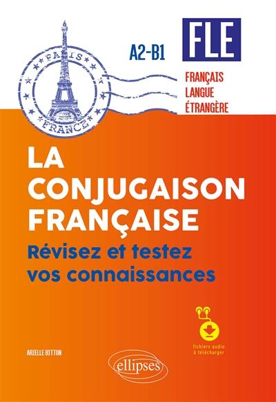 FLE A2-B1 : la conjugaison française : révisez et testez vos connaissances