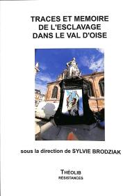 Traces et mémoire de l'esclavage dans le Val d'Oise : actes du colloque de Pontoise du 21 mai 2022