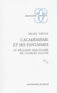 L'Académisme et ses fantasmes : le réalisme imaginaire de Charles Gleyre