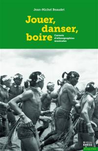 Jouer, danser, boire : carnets d'ethnographies musicales
