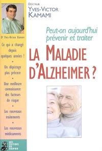 Peut-on aujourd'hui prévenir et traiter la maladie d'Alzheimer ?