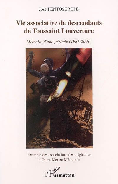 Vie associative de descendants de Toussaint Louverture : mémoire d'une période, 1981-2001 : exemple des associations des originaires d'outre-mer en métropole