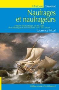 Naufrages et naufrageurs : histoire de naufrages sur les côtes de l'Atlantique et de la Manche, XVe-XIXe siècles