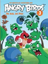 Les nouvelles aventures des Angry birds. Vol. 3. De mal en pigs