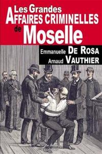Les grandes affaires criminelles de Moselle