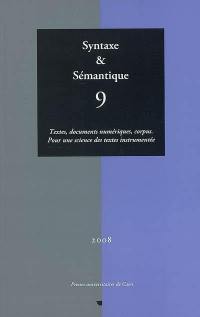 Syntaxe et sémantique, n° 9. Textes, documents numériques, corpus : pour une science des textes instrumentée