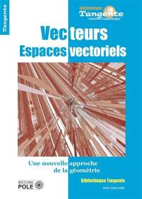 Vecteurs, espaces vectoriels : une nouvelle approche de la géométrie