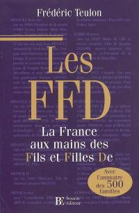 Les FFD : la France aux mains des fils et filles de : avec l'annuaire des 500 familles