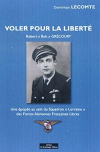 Voler pour la liberté : Robert Bob Grécourt : une épopée au sein des Forces aériennes françaises libres