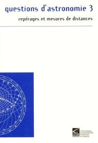Questions d'astronomie. Vol. 3. Repérages et mesures de distances