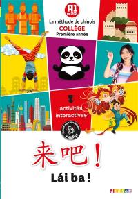 Lai ba ! la méthode de chinois collège première : A1 du CECRL : activités interactives