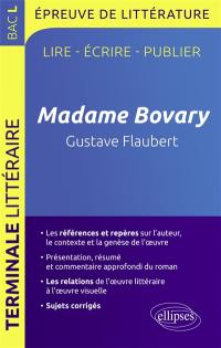 Madame Bovary, Gustave Flaubert : lire, écrire, publier : épreuve de littérature, bac L