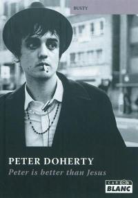 Peter Doherty : Peter is better than Jesus