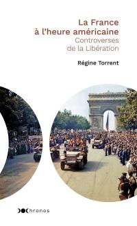 La France à l'heure américaine : controverses de la Libération