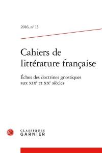 Cahiers de littérature française, n° 15. Echos des doctrines gnostiques aux XIXe et XXe siècles