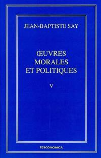 Oeuvres complètes. Vol. 5. Oeuvres morales et politiques