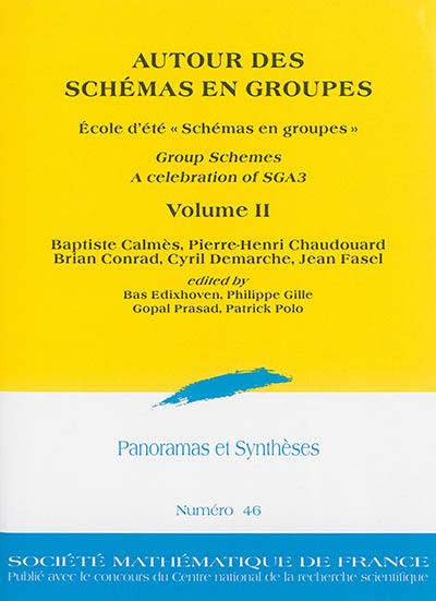 Panoramas et synthèses, n° 46. Autour des schémas en groupes : group schemes, a celebration of SGA3 : volume II