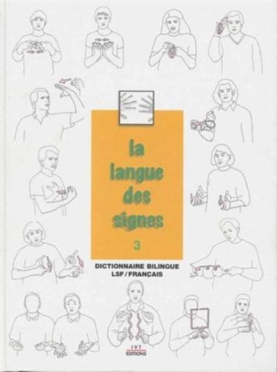 La langue des signes. Vol. 3. Dictionnaire bilingue LSF-français